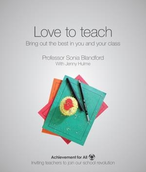 LOVE TO TEACH: BRING OUT THE BEST IN YOU AND YOUR CLASS | 9781909717527 | SONIA BLANDFORD