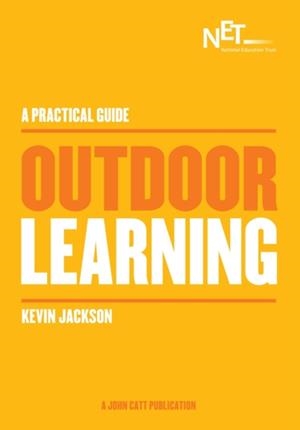 A PRACTICAL GUIDE: OUTDOOR LEARNING | 9781909717626