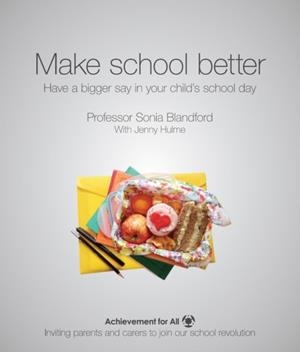 MAKE SCHOOL BETTER: HAVE A BIGGER SAY IN YOUR CHILD'S SCHOOL DAY | 9781909717534