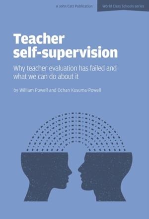 TEACHER SELF-SUPERVISION: WHY TEACHER EVALUATION HAS FAILED AND WHAT WE CAN DO ABOUT IT | 9781909717671 | WILLIAM POWELL
