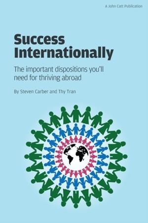 SUCCESS INTERNATIONALLY: THE IMPORTANT DISPOSITIONS YOU'LL NEED FOR THRIVING ABROAD | 9781909717664