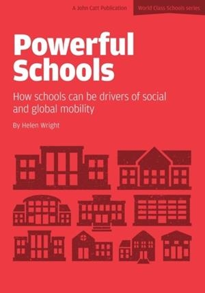 POWERFUL SCHOOLS: SCHOOLS AS DRIVERS OF SOCIAL AND GLOBAL MOBILITY | 9781909717848 | HELEN WRIGHT