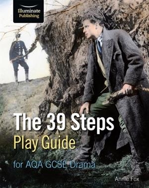 THE 39 STEPS PLAY GUIDE FOR AQA GCSE DRAMA | 9781911208723