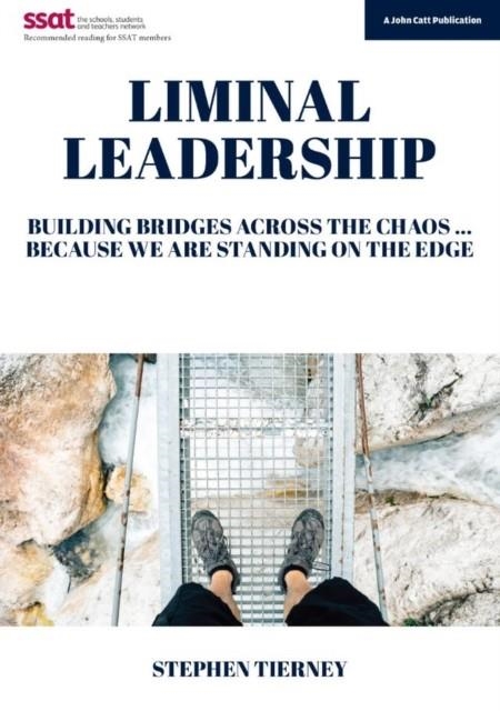 LIMINAL LEADERSHIP: BUILDING BRIDGES ACROSS THE CHAOS... BECAUSE WE ARE STANDING ON THE EDGE | 9781911382065