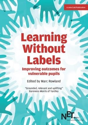LEARNING WITHOUT LABELS: IMPROVING OUTCOMES FOR VULNERABLE PUPILS | 9781911382157