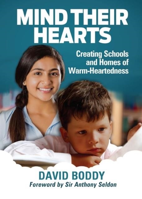 MIND THEIR HEARTS: CREATING SCHOOLS AND HOMES OF WARM-HEARTEDNESS | 9781911382218