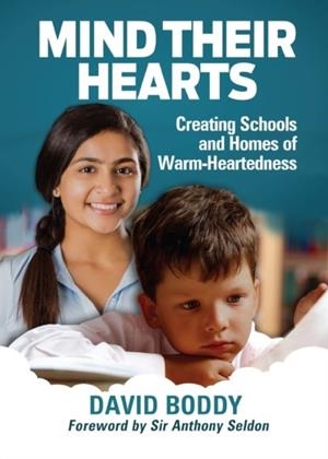 MIND THEIR HEARTS: CREATING SCHOOLS AND HOMES OF WARM-HEARTEDNESS | 9781911382218