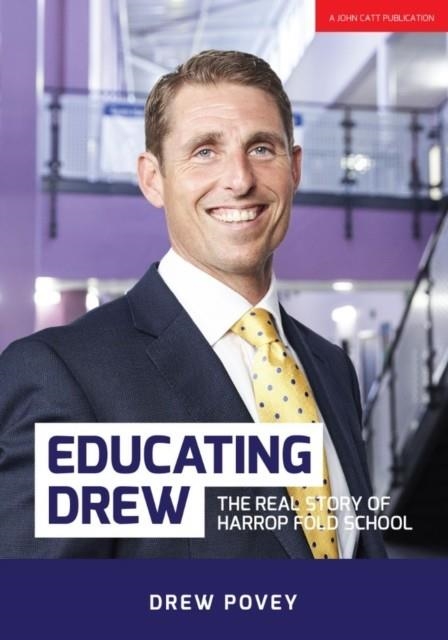 EDUCATING DREW: THE REAL STORY OF HARROP FOLD SCHOOL | 9781911382324 | DREW POVEY
