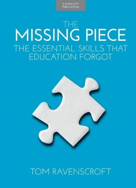 THE MISSING PIECE: THE ESSENTIAL SKILLS THAT EDUCATION FORGOT | 9781911382393