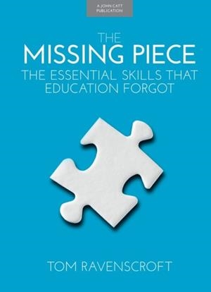 THE MISSING PIECE: THE ESSENTIAL SKILLS THAT EDUCATION FORGOT | 9781911382393