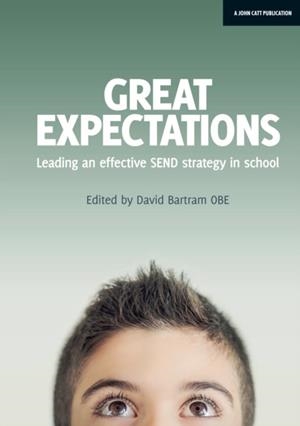 GREAT EXPECTATIONS: LEADING AN EFFECTIVE SEND STRATEGY IN SCHOOL | 9781911382485 | DAVID BARTRAM