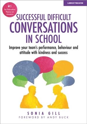 SUCCESSFUL DIFFICULT CONVERSATIONS: IMPROVE YOUR TEAM'S PERFORMANCE, BEHAVIOUR AND  ATTITUDE WITH KINDNESS AND SUCCESS | 9781911382522 | SONIA GILL