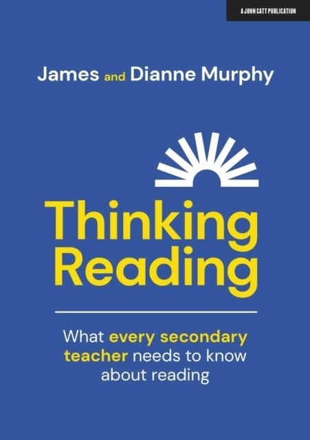 THINKING READING: WHAT EVERY SECONDARY TEACHER NEEDS TO KNOW ABOUT READING | 9781911382683 | DIANNE MURPHY