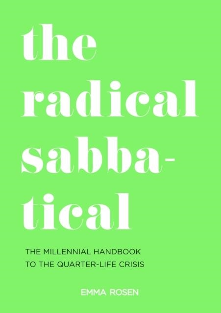 THE RADICAL SABBATICAL: THE MILLENNIAL HANDBOOK TO THE QUARTER LIFE CRISIS | 9781911382737 | EMMA ROSEN