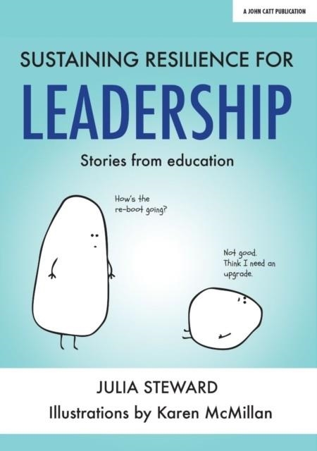 SUSTAINING RESILIENCE IN LEADERSHIP: STORIES FROM EDUCATION | 9781911382843 | JULIA STEWARD