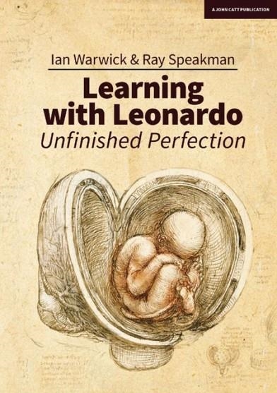 LEARNING WITH LEONARDO: UNFINISHED PERFECTION: MAKING CHILDREN CLEVERER: WHAT DOES DA VINCI TELL US? | 9781911382973 | IAN WARWICK