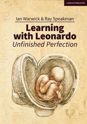 LEARNING WITH LEONARDO: UNFINISHED PERFECTION: MAKING CHILDREN CLEVERER: WHAT DOES DA VINCI TELL US? | 9781911382973 | IAN WARWICK
