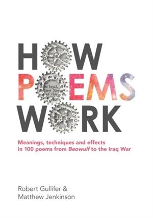 HOW POEMS WORK: MEANINGS, TECHNIQUES AND EFFECTS IN 100 POEMS FROM BEOWULF TO THE IRAQ WAR | 9781911382942