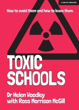TOXIC SCHOOLS: HOW TO AVOID THEM & HOW TO LEAVE THEM | 9781911382980