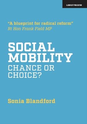 SOCIAL MOBILITY: CHANCE OR CHOICE? | 9781912906093 | SONIA BLANDFORD