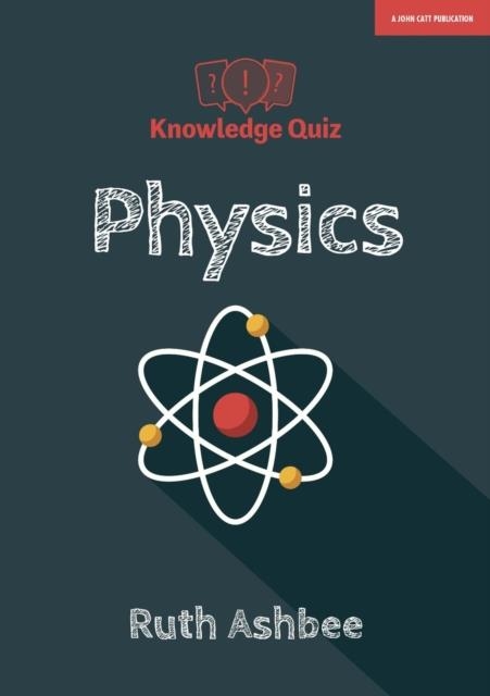 KNOWLEDGE QUIZ: PHYSICS | 9781912906123 | RUTH ASHBEE