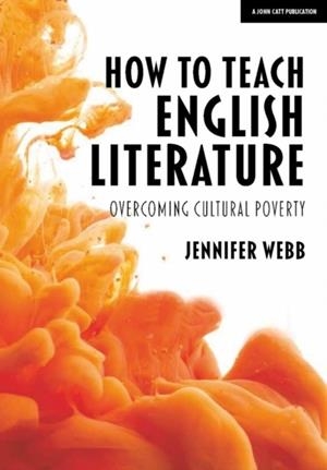 HOW TO TEACH ENGLISH LITERATURE: OVERCOMING CULTURAL POVERTY | 9781912906192 | JENNIFER WEBB