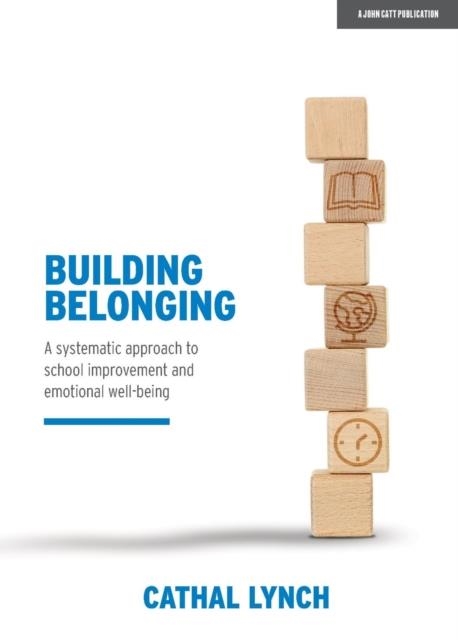 BUILDING BELONGING: A SYSTEMATIC APPROACH TO SCHOOL IMPROVEMENT AND EMOTIONAL WELL-BEING | 9781912906536