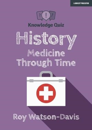 KNOWLEDGE QUIZ: HISTORY: MEDICINE THROUGH TIME | 9781912906505 | ROY WATSON-DAVIS