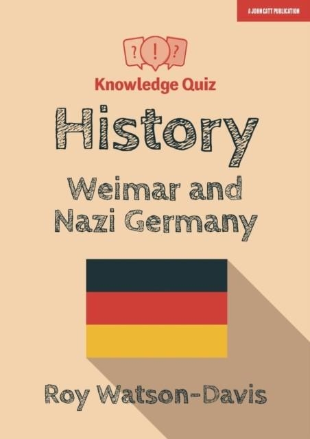 KNOWLEDGE QUIZ: HISTORY: WEIMAR AND NAZI GERMANY | 9781912906512 | ROY WATSON