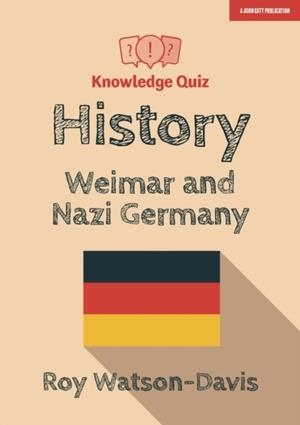 KNOWLEDGE QUIZ: HISTORY: WEIMAR AND NAZI GERMANY | 9781912906512 | ROY WATSON