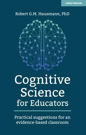 COGNITIVE SCIENCE FOR EDUCATORS: PRACTICAL SUGGESTIONS FOR AN EVIDENCE-BASED CLASSROOM | 9781912906710 | ROBERT HAUSMANN