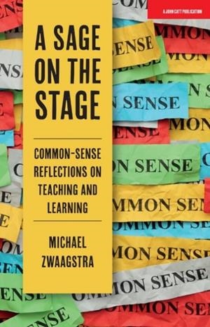 A SAGE ON THE STAGE: COMMON SENSE REFLECTIONS ON TEACHING AND LEARNING | 9781912906703