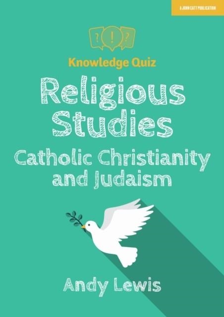KNOWLEDGE QUIZ: RELIGIOUS STUDIES - CATHOLIC CHRISTIANITY AND JUDAISM | 9781912906796 | ANDY LEWIS