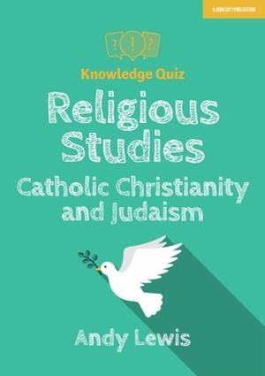 KNOWLEDGE QUIZ: RELIGIOUS STUDIES - CATHOLIC CHRISTIANITY AND JUDAISM | 9781912906796 | ANDY LEWIS