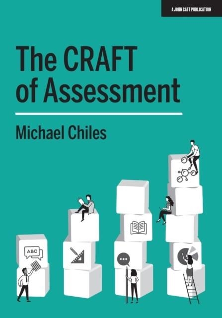 THE CRAFT OF ASSESSMENT: A WHOLE SCHOOL APPROACH TO ASSESSMENT OF LEARNING | 9781912906819 | MICHAEL CHILES