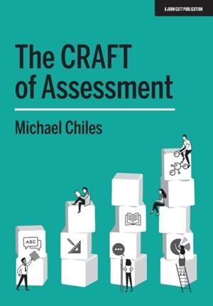 THE CRAFT OF ASSESSMENT: A WHOLE SCHOOL APPROACH TO ASSESSMENT OF LEARNING | 9781912906819 | MICHAEL CHILES