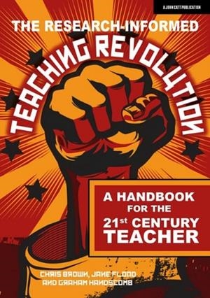 THE RESEARCH-INFORMED TEACHING REVOLUTION: A HANDBOOK FOR THE 21ST CENTURY TEACHER | 9781912906833