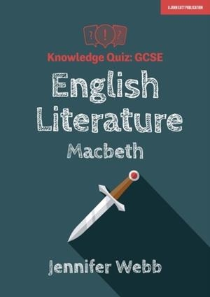 GCSE KNOWLEDGE QUIZ: ENGLISH LITERATURE - MACBETH | 9781912906949 | JENNIFER WEBB