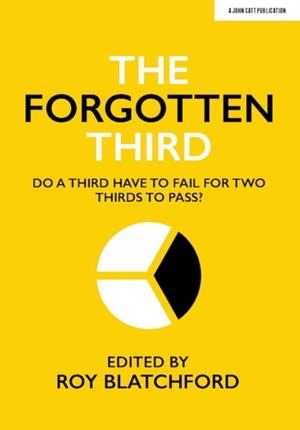 THE FORGOTTEN THIRD: DO ONE THIRD HAVE TO FAIL FOR TWO THIRDS TO SUCCEED? | 9781913622022 | ROY BLATCHFORD