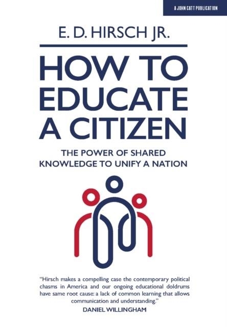 HOW TO EDUCATE A CITIZEN: THE POWER OF SHARED KNOWLEDGE TO UNIFY A NATION | 9781913622046 | E. D. HIRSCH