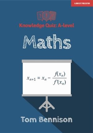 KNOWLEDGE QUIZ: A-LEVEL MATHS | 9781913622077 | TOM BENNISON