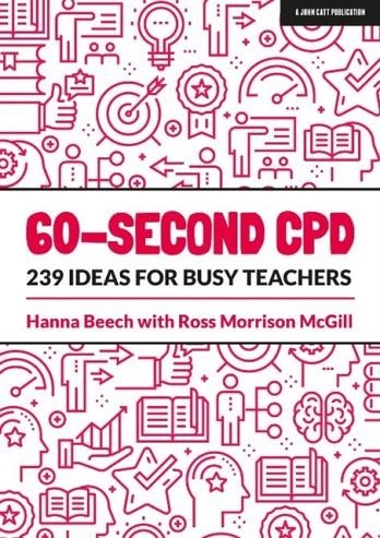 60-SECOND CPD: 239 IDEAS FOR BUSY TEACHERS | 9781913622107 | HANNA BEECH