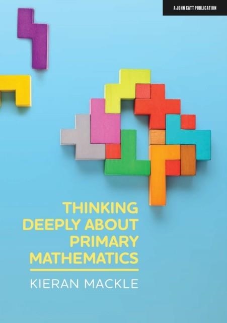 THINKING DEEPLY ABOUT PRIMARY MATHEMATICS | 9781913622152