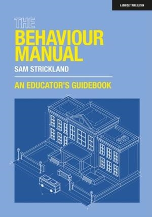 THE BEHAVIOUR MANUAL: AN EDUCATOR'S GUIDEBOOK | 9781915261243 | SAMUEL STRICKLAND