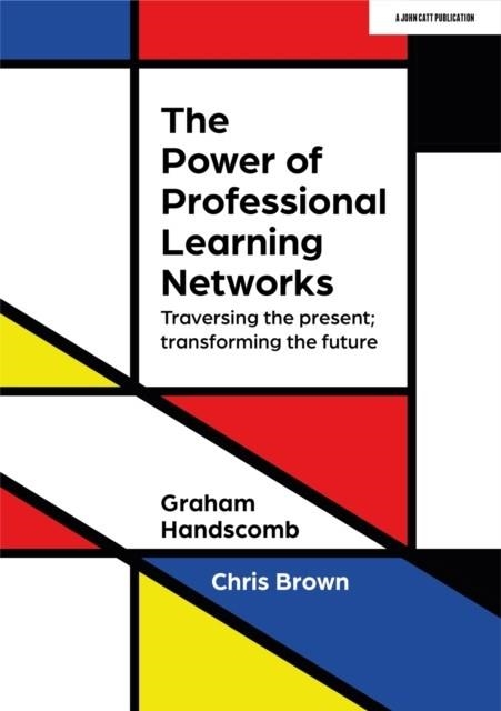 THE POWER OF PROFESSIONAL LEARNING NETWORKS: TRAVERSING THE PRESENT; TRANSFORMING THE FUTURE | 9781915261274 | CHRIS BROWN