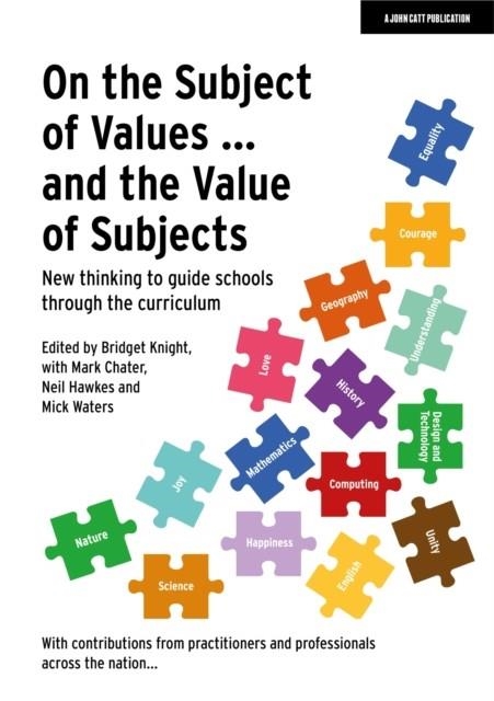 ON THE SUBJECT OF VALUES ... AND THE VALUE OF SUBJECTS: NEW THINKING TO GUIDE SCHOOLS THROUGH THE CURRICULUM | 9781915261298 | BRIDGET KNIGHT