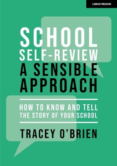 SCHOOL SELF-REVIEW – A SENSIBLE APPROACH: HOW TO KNOW AND TELL THE STORY OF YOUR SCHOOL | 9781915261304 | TRACEY O'BRIEN