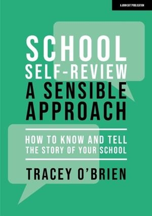 SCHOOL SELF-REVIEW – A SENSIBLE APPROACH: HOW TO KNOW AND TELL THE STORY OF YOUR SCHOOL | 9781915261304 | TRACEY O'BRIEN