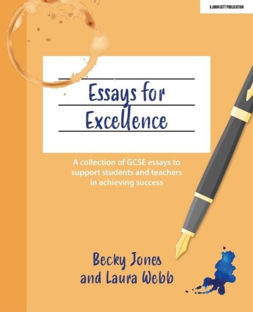 ESSAYS FOR EXCELLENCE: A COLLECTION OF GCSE ESSAYS TO SUPPORT STUDENTS AND TEACHERS IN ACHIEVING SUCCESS | 9781915261335 | BECKY JONES
