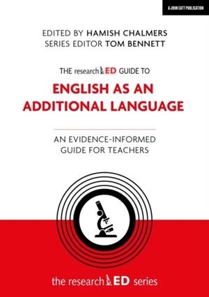 THE RESEARCHED GUIDE TO ENGLISH AS AN ADDITIONAL LANGUAGE: AN EVIDENCE-INFORMED GUIDE FOR TEACHERS | 9781915261342 | HAMISH CHALMERS